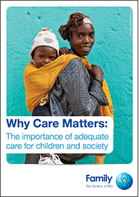 Why care matters: The importance of adequate care for children and society. Family for Every Child.